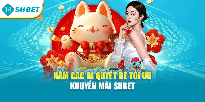 Nắm các bí quyết để tối ưu khuyến mãi SHBET