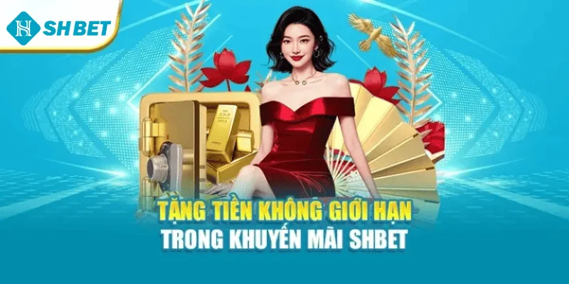 Tặng tiền không giới hạn trong khuyến mãi SHBET